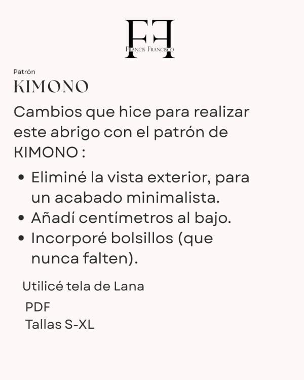 Eliminé la vista exterior, para un acabado minimalista. Añadí centimetros al bajo. Incorporé bolsillos (que nunca falten). KIMONO